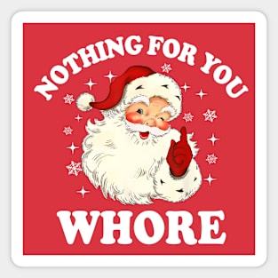 Nothing For You Whore Funny Santa Christmas Xmas Vintage Magnet